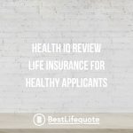 Health IQ Review – Life Insurance for Healthy Applicants