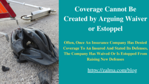 Coverage Cannot Be Created by Arguing Waiver or Estoppel