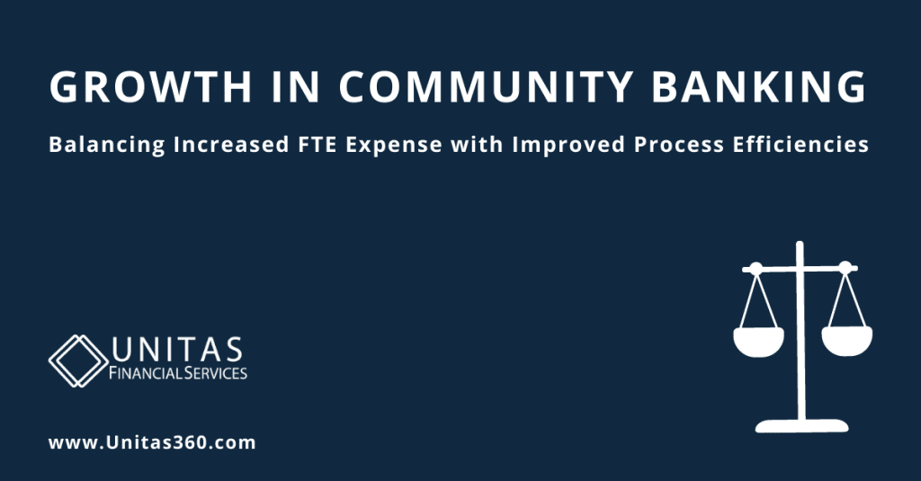 Growth in Community Banking: Balancing Increased FTE Expense with Improved Process Efficiencies