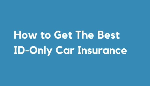 How to Get The Best ID-Only Car Insurance