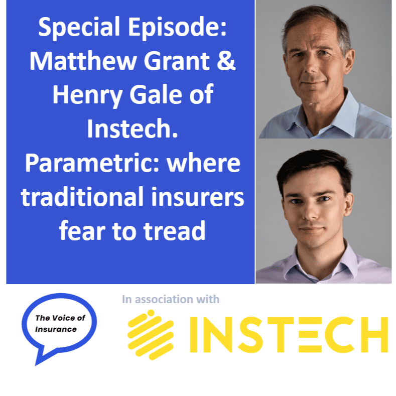 Special Episode: Matthew Grant & Henry Gale of Instech. Parametric: where traditional insurers fear to tread