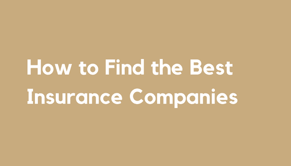 How to Find the Best Insurance Companies