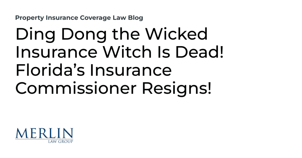 Ding Dong the Wicked Insurance Witch Is Dead! Florida’s Insurance Commissioner Resigns!