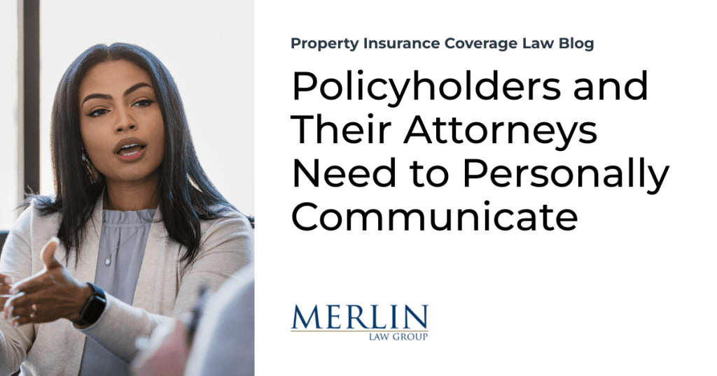 Policyholders and Their Attorneys Need to Personally Communicate