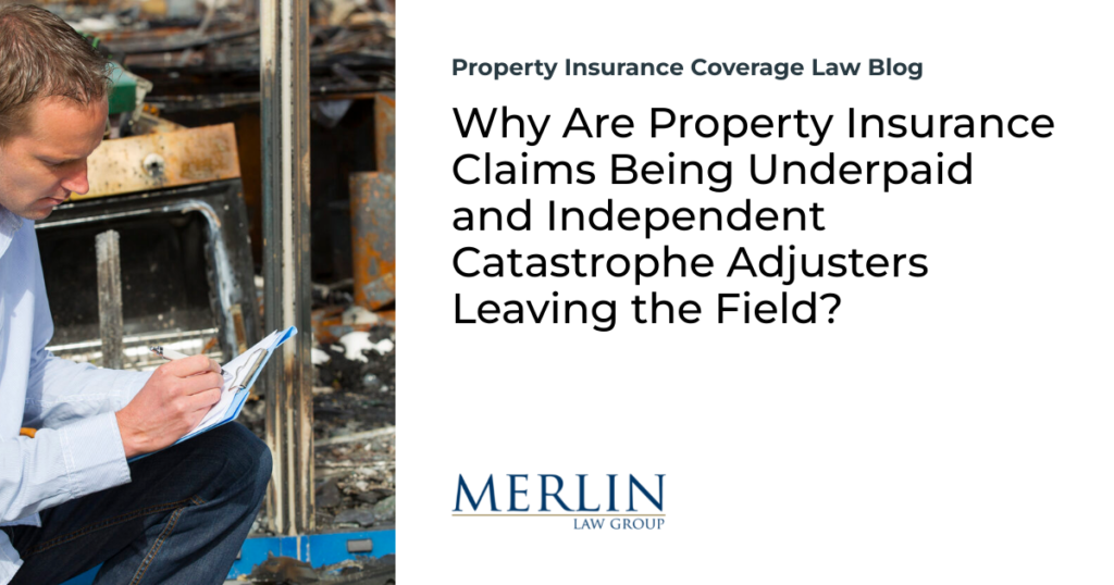 Why Are Property Insurance Claims Being Underpaid and Independent Catastrophe Adjusters Leaving the Field?