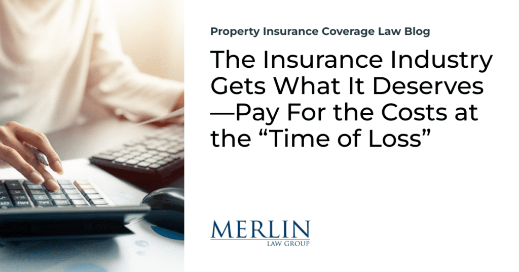 The Insurance Industry Gets What It Deserves—Pay For the Costs at the “Time of Loss”