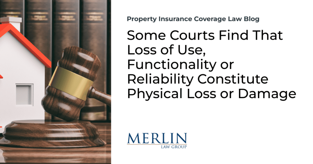 Some Courts Find That Loss of Use, Functionality or Reliability Constitute Physical Loss or Damage