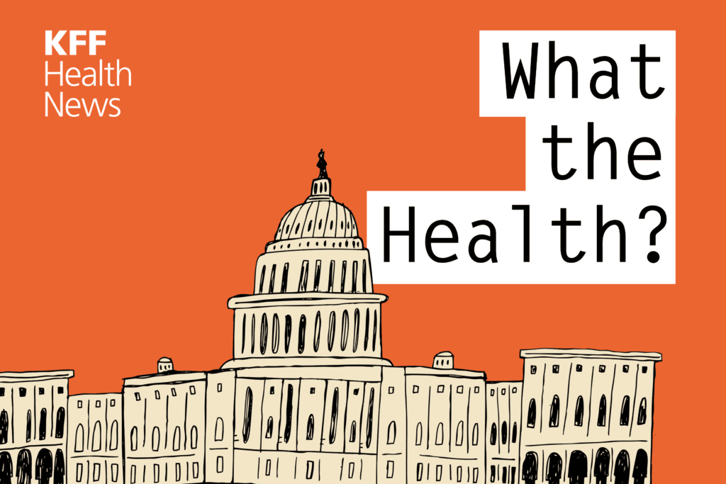 KFF Health News' 'What the Health?': More Medicaid Messiness