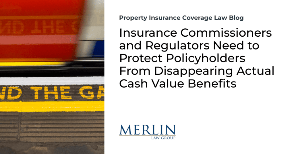 Insurance Commissioners and Regulators Need to Protect Policyholders From Disappearing Actual Cash Value Benefits