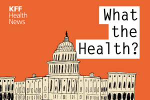 KFF Health News' 'What the Health?': The Supreme Court and the Abortion Pill