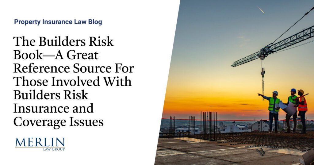 The Builders Risk Book—A Great Reference Source For Those Involved With Builders Risk Insurance and Coverage Issues