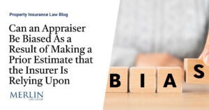 Can an Appraiser Be Biased As a Result of Making a Prior Estimate that the Insurer Is Relying Upon?